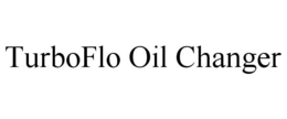 TURBOFLO OIL CHANGER trademark