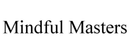 MINDFUL MASTERS trademark