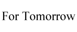 FOR TOMORROW trademark