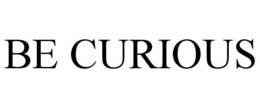 BE CURIOUS trademark