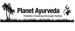 PLANET AYURVEDA HOLISTIC HEALING THROUGH HERBS trademark