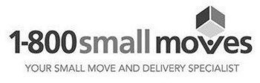 1-800 SMALL MOVES YOUR SMALL MOVE AND DELIVERY SPECIALIST trademark