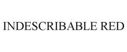 INDESCRIBABLE RED trademark