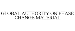 GLOBAL AUTHORITY ON PHASE CHANGE MATERIAL trademark