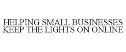 HELPING SMALL BUSINESSES KEEP THE LIGHTS ON ONLINE trademark