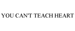 YOU CAN'T TEACH HEART trademark