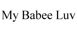 MY BABEE LUV trademark