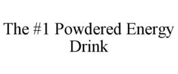 THE #1 POWDERED ENERGY DRINK trademark