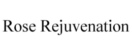 ROSE REJUVENATION trademark