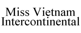 MISS VIETNAM INTERCONTINENTAL trademark