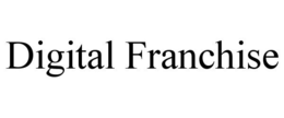 DIGITAL FRANCHISE trademark