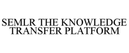 SEMLR THE KNOWLEDGE TRANSFER PLATFORM trademark