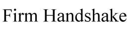 FIRM HANDSHAKE trademark