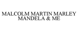 MALCOLM MARTIN MARLEY MANDELA & ME trademark