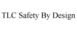 TLC SAFETY BY DESIGN trademark