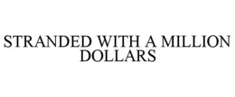 STRANDED WITH A MILLION DOLLARS trademark