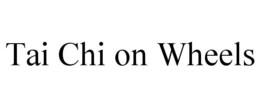 TAI CHI ON WHEELS trademark