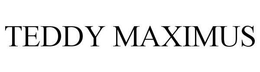 TEDDY MAXIMUS trademark