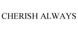 CHERISH ALWAYS trademark