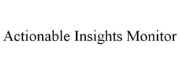 ACTIONABLE INSIGHTS MONITOR trademark