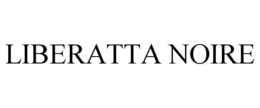 LIBERATTA NOIRE trademark