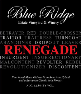 BLUE RIDGE ESTATE VINEYARD & WINERY BETRAYER RED DOUBLE-CROSSER TRAITOR TRAITRESS TURNCOAT ABANDONER DROPOUT LEAVER RENEGADE INSURGENT INSURRECTIONARY MALCONTENT REVOLTER REBEL REVOLUTIONIZER DISCONTENT NEW WORLD MEETS OLD WORLD AN AMERICAN HYBRID AND A EUROPEAN CLASSIC JOIN FORCES. ALC. 12.5% BY VOL. trademark