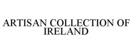 ARTISAN COLLECTION OF IRELAND trademark