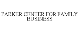 PARKER CENTER FOR FAMILY BUSINESS trademark