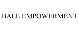 BALL EMPOWERMENT trademark
