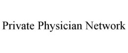 PRIVATE PHYSICIAN NETWORK trademark
