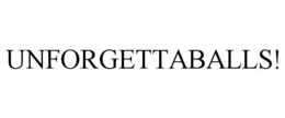 UNFORGETTABALLS! trademark