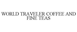 WORLD TRAVELER COFFEE AND FINE TEAS trademark