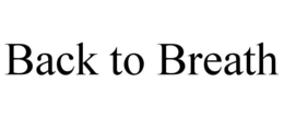 BACK TO BREATH trademark