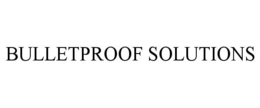 BULLETPROOF SOLUTIONS trademark