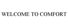 WELCOME TO COMFORT trademark