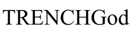 TRENCHGOD trademark