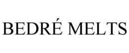 BEDRÉ MELTS trademark