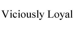 VICIOUSLY LOYAL trademark