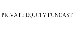 PRIVATE EQUITY FUNCAST trademark