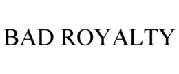 BAD ROYALTY trademark