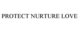 PROTECT NURTURE LOVE trademark