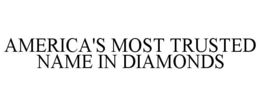 AMERICA'S MOST TRUSTED NAME IN DIAMONDS trademark