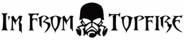 I'M FROM TOPFIRE trademark