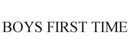 BOYS FIRST TIME trademark