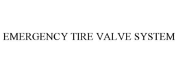 EMERGENCY TIRE VALVE SYSTEM trademark