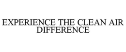 EXPERIENCE THE CLEAN AIR DIFFERENCE trademark