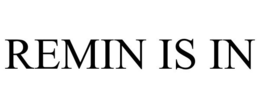 REMIN IS IN trademark
