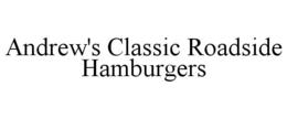 ANDREW'S CLASSIC ROADSIDE HAMBURGERS trademark