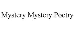 MYSTERY MYSTERY POETRY trademark