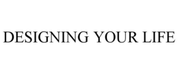 DESIGNING YOUR LIFE trademark